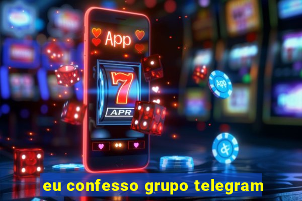 eu confesso grupo telegram